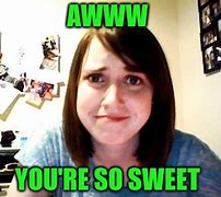 Image result for You're so Sweet Meme