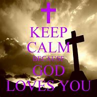 Image result for Keep Calm God Loves You