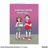 Image result for About Getting Old Funny Birthday Cards