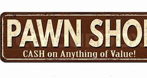 Image result for Sign for a Pawn Shop
