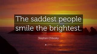 Image result for The Saddest People Quote