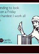 Image result for Busy Friday Funny Work Quotes