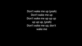 Image result for Don't Wake Me Up Lyrics