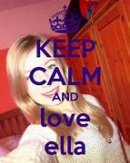 Image result for Keep Calm and Love Ella