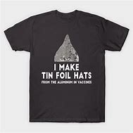Image result for Tin Foil Hat T-Shirts