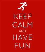 Image result for Keep Calm and Have Fun