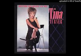 Image result for Tina Turner Better Be Good to Me
