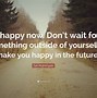 Image result for Don't Wait On People to Make You Happy