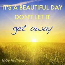 Image result for What a Beautiful Day Quotes