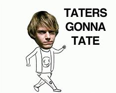 Image result for Taters Gonna Hate