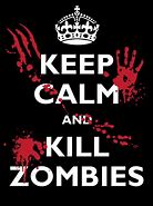 Image result for Be Calm and Kill Zombies