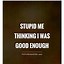Image result for Not Good Enough Quotes