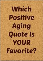 Image result for Happy Aging Quotes