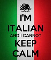 Image result for Keep Calm and Be Italian