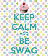 Image result for Keep Calm and Be a Swag Muffin