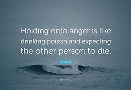 Image result for Holding onto Anger Is Like Drinking Poison