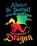 Image result for Unless You Can Be a Dragon