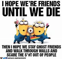 Image result for True Friendship Quotes Funny Minion