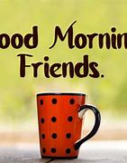 Image result for Great Friends Good Morning Quotes