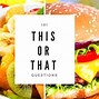 Image result for This or That Food Game