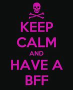 Image result for Keep Calm and Have a BFF