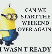 Image result for Funny Minion Quotes About the Weekend