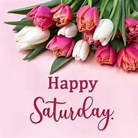 Image result for Happy Saturday Greetings