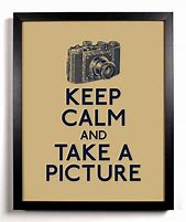 Image result for Keep Calm and Take Pictures