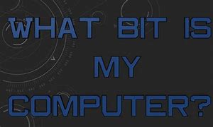 Image result for How to Know What Bit Your PC Is