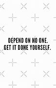 Image result for Make Sure You Depend On No One Quotes