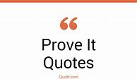 Image result for Prove It Quotes