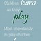 Image result for Learn through Play Quotes