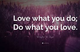 Image result for Love What You Do Quote