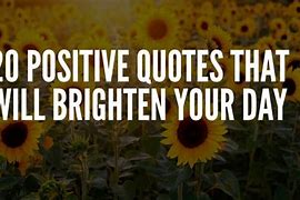 Image result for Short Sayings to Brighten Someone's Day