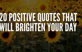 Image result for Quotes to Brighten Someone's Day