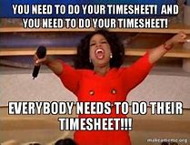 Image result for Timesheet Due Today Meme