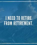 Image result for Retirement Sayings