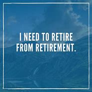 Image result for Short Retirement Sayings