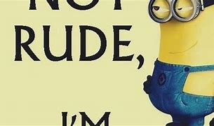 Image result for Rude Minion Quotes
