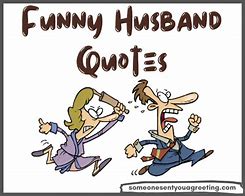 Image result for Funny Husband Quotes