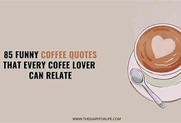 Image result for Funny Decaf Coffee Quotes