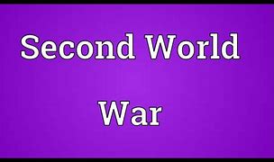 Image result for WWII Second World War