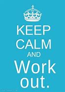 Image result for Keep Calm and Work Out