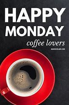 Image result for Monday Morning Coffee Sayings