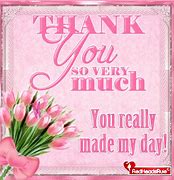 Image result for Thank You for Making Our Day Quotes