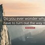 Image result for Do You Ever Wonder Why Questions