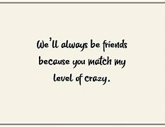 Image result for Best Friend Quotes Crazy Weird
