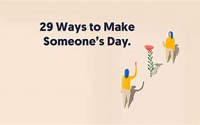 Image result for Making Someone%27s Day