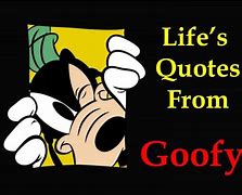 Image result for Goofy Quotes About Life