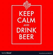 Image result for Stay Calm and Drink